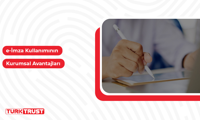 e-İmza Kullanımının Kurumsal Avantajları