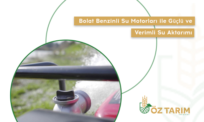 Bolat Benzinli Su Motorları ile Güçlü ve Verimli Su Aktarımı